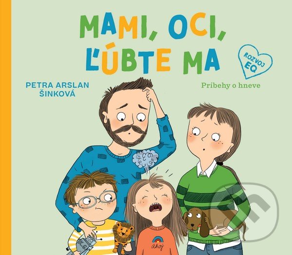 Levně Mami, oci, ľúbte ma (Príbehy o hneve) - Petra Arslan Šinková - kniha z kategorie Naučné knihy