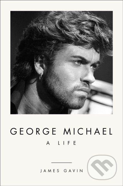 George Michael: A Life - James Gavin, Harry Abrams, 2022