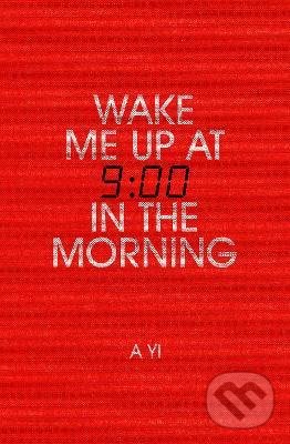 Levně Wake Me Up at Nine in the Morning - A Yi - kniha z kategorie Thrillery