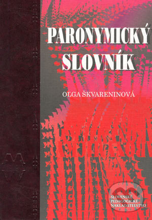 Paronymický slovník - Oľga Škvareninová, Slovenské pedagogické nakladateľstvo - Mladé letá, 1999