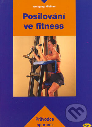 Posilování ve fitness - Wolfgang Miessner, Kopp, 2004