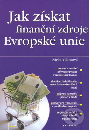 Jak získat finanční zdroje Evropské unie - Šárka Vilamová, Grada, 2004