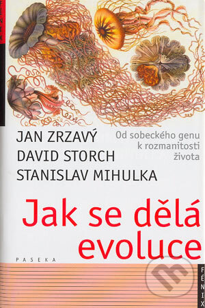 Kniha: Jak se dělá evoluce (David Storch, Jan Zrzavý a Stanislav Mihulka). Paseka, 2004