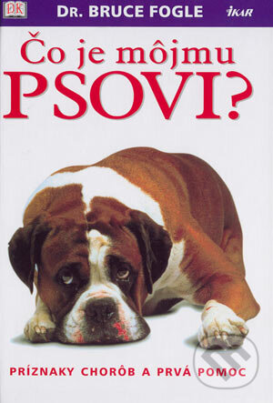 Kniha: Čo je môjmu psovi? (Bruce Fogle). Ikar, 2004