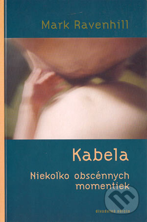 Levně Kabela (Niekoľko obscénnych momentiek) - Mark Ravenhill - kniha z kategorie Beletria