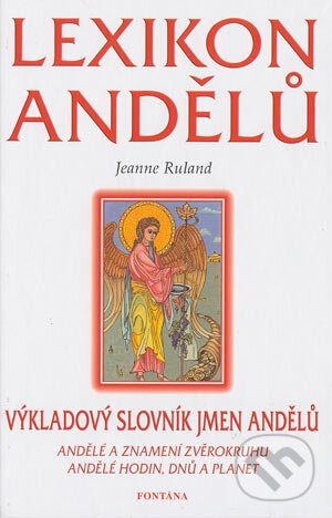 Kniha: Lexikon andělů (Jeanne Ruland). Fontána, 2003