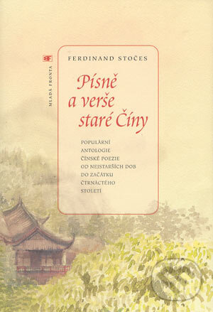 Písně a verše staré Číny - Ferdinand Stočes, Mladá fronta, 2004