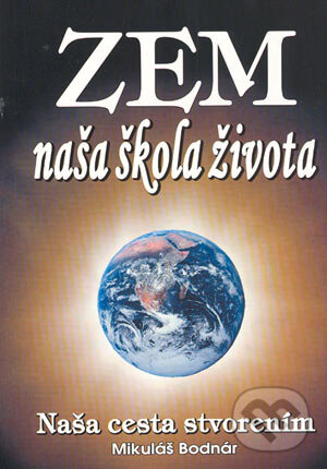 Levně Zem naša škola života (Naša cesta stvorením) - Mikuláš Bodnár - kniha z kategorie Spiritualita