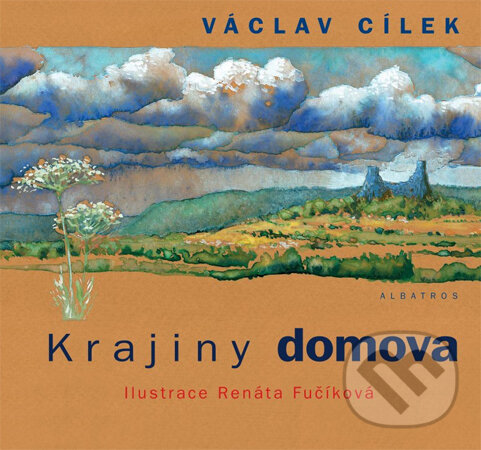 Krajiny domova - Václav Cílek, Renáta Fučíková (ilustrácie), Albatros CZ, 2013