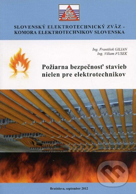 Požiarna bezpečnosť stavieb nielen pre elektrotechnikov - František Gilian, Viliam Fusek, Slovenský elektrotechnický zväz, 2012