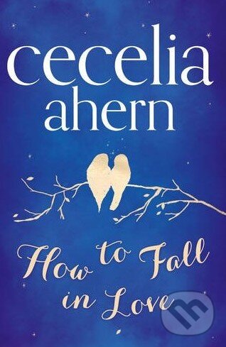 How to Fall in Love - Cecilia Ahern, HarperCollins, 2013