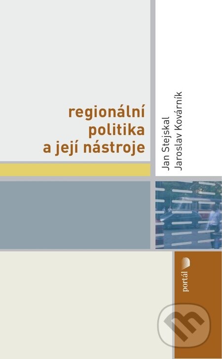 E-kniha: Regionální politika a její nástroje (Jan Stejskal a Jaroslav Kovárník). Portál, 2012