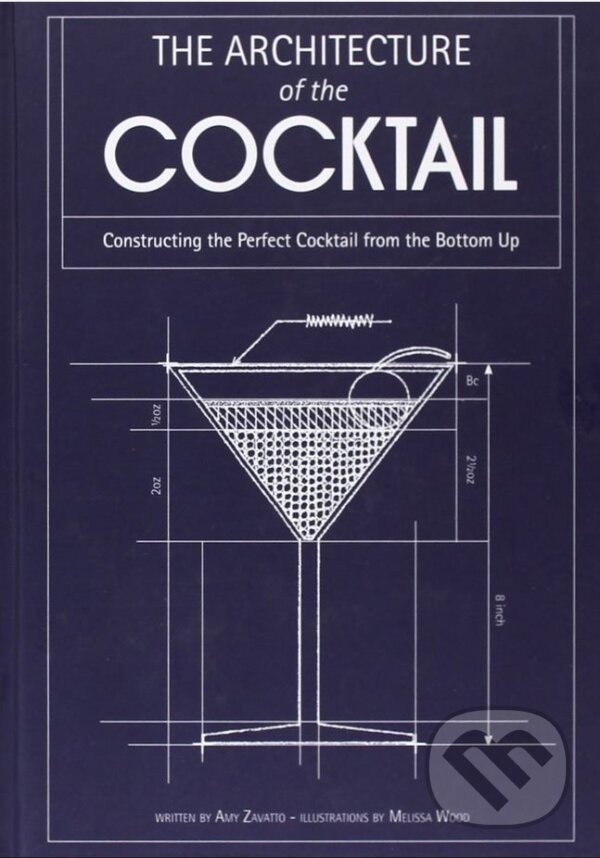 Levně The Architecture of the Coctail - Amy Zavatto, Melissa Wood (ilustrácie) - kniha z kategorie Podľa potraviny