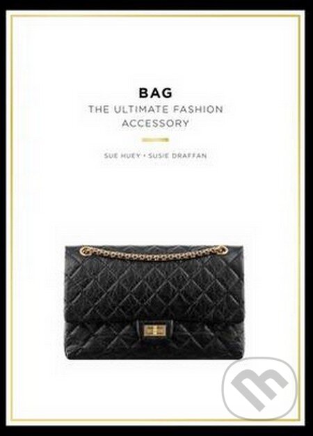 Levně Bag (The Ultimate Fashion Accessory) - Sue Huey, Susie Draffan - kniha z kategorie Design
