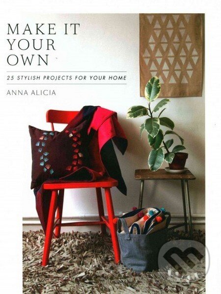 Levně Make It Your Own (25 Stylish Projects For Your Home) - kniha z kategorie Design