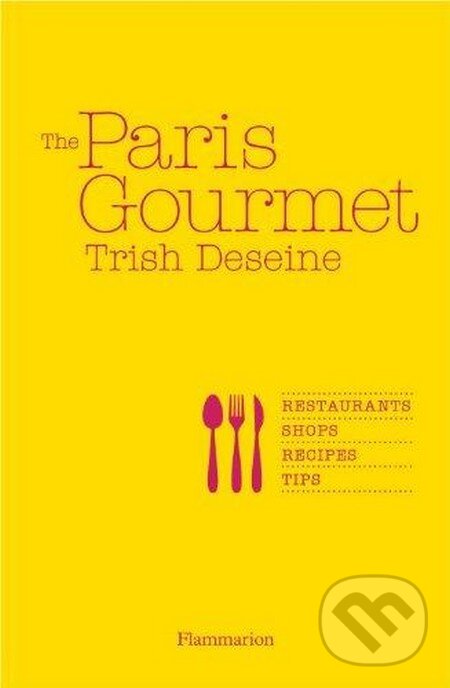 Levně The Paris Gourmet (Restaurants Shops Recipes Tips) - kniha z kategorie Odborné a náučné