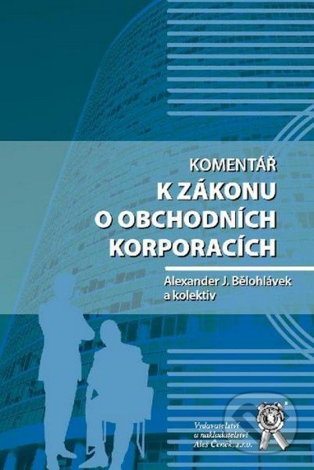 Komentář k zákonu o obchodních korporacích - Alexander J. Bělohlávek a kolektív, Aleš Čeněk, 2013