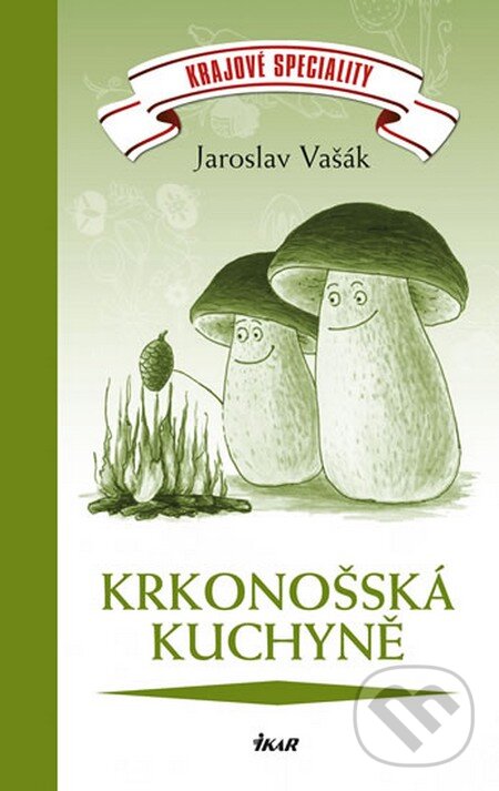 Krajové speciality: Krkonošská kuchyně - Jaroslav Vašák, Ikar CZ, 2012