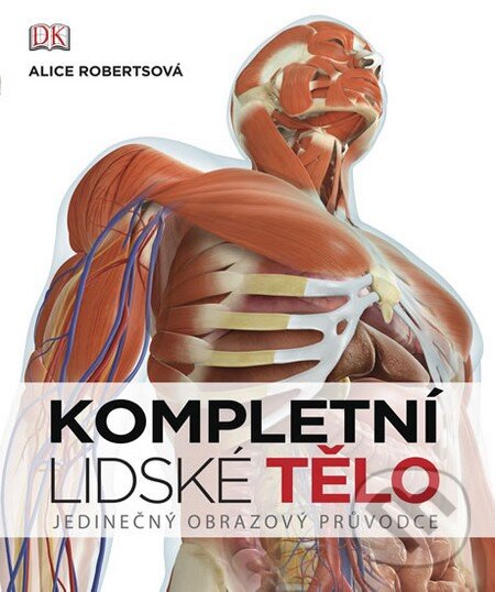 Kniha: Kompletní lidské tělo (Alice Roberts). Universum, 2012