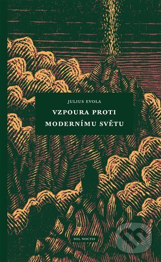Kniha: Vzpoura proti modernímu světu (Julius Evola). Sol Noctis, 2022