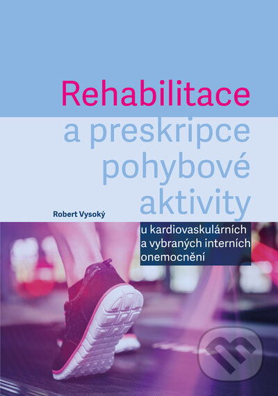 Levně Rehabilitace a preskripce pohybové aktivity (u kardiovaskulárních a vybraných interních onemocnění) - kniha z kategorie Alternatívna medicína