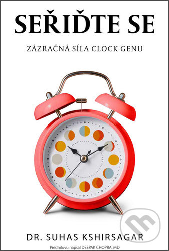 Levně Seřiďte se (Zázračná síla Clock genu) - Suhas Kshirsagar - kniha z kategorie Alternatívna medicína