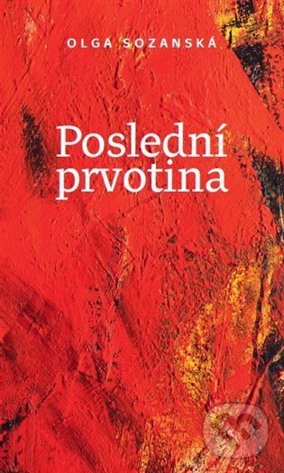 Kniha: Poslední prvotina (Olga Sozanská). Symposion, 2022