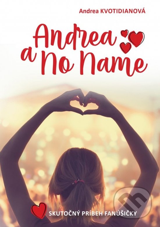 Levně Andrea a No Name (Skutočný príbeh fanúšičky) - Andrea Kvotidianová - kniha z kategorie Beletria