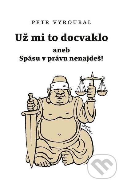 Levně Už mi to docvaklo (aneb Spásu v právu nenajdeš!) - Petr Vyroubal - kniha z kategorie Eseje, úvahy a glosy
