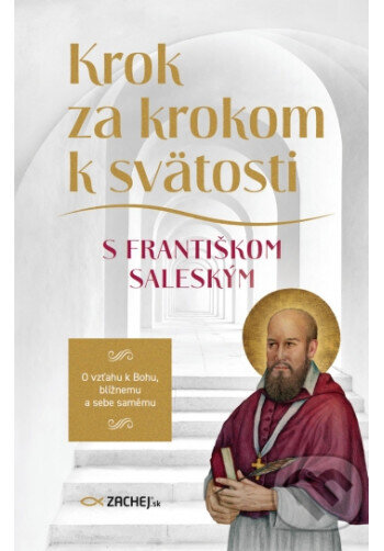 Levně Krok za krokom k svätosti s Františkom Saleským (O vzťahu k Bohu, blížnemu a sebe samému) - kniha z kategorie Kresťanstvo