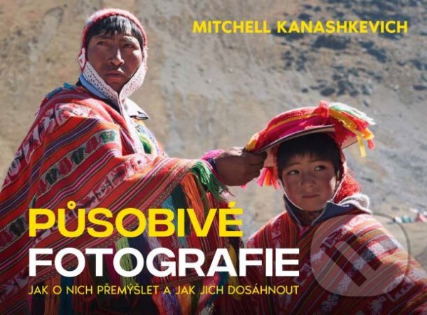 Působivé fotografie - Mitchell Kanashkevich, Zoner Press, 2022