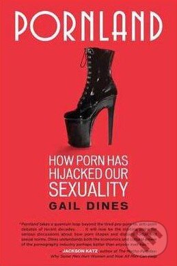 Levně Pornland (How Porn Has Hijacked Our Sexuality) - Gail Dines - kniha z kategorie Vzťahy a rodina