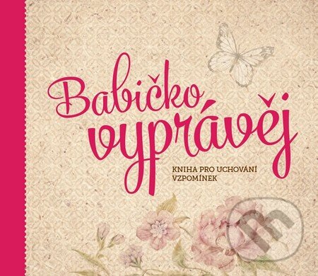 Levně Babičko, vyprávěj (Kniha pro uchování vzpomínek) - Monika Kopřivová - kniha z kategorie Vzťahy a rodina