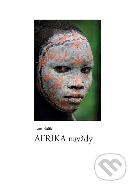 Afrika navždy - Ivan Bulík, Ivan Bulík, 2013