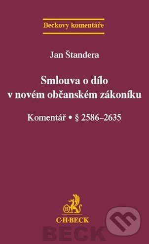 Smlouva o dílo v novém občanském zákoníku - Jan Štandera, C. H. Beck, 2013