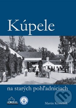 Levně Kúpele na starých pohľadniciach - Martin Kostelník - kniha z kategorie Mapy a cestovanie