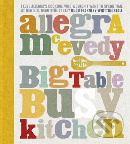 Levně Big Table, Busy Kitchen (Recipes for Life) - Allegra McEvedy - kniha z kategorie Kuchárky