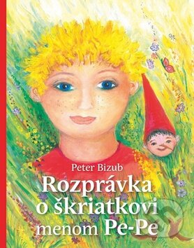 Levně Rozprávka o škriatkovi menom Pe-Pe - Peter Bizub, Silvia Fridrichová - kniha z kategorie Rozprávky
