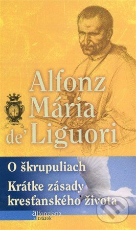 Levně O škrupuliach (Krátke zásady kresťanského života) - Alfonz Mária de'Liguori - kniha z kategorie Duchovný život