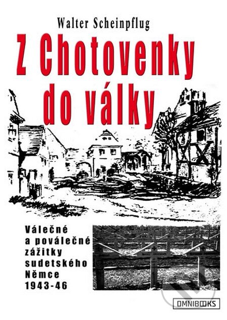 Levně Z Chotovenky do války (Válečné a poválečné zážitky sudetského Němce 1943-46) - kniha z kategorie 20. storočia