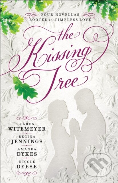 E-kniha: The Kissing Tree (Amanda Dykes, Karen Witemeyer, Nicole Deese a Regina Jennings). Baker Publishing Group, 2020
