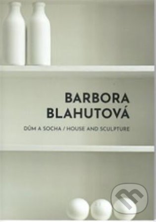 Levně Barbora Blahutová (Dům a socha. House and Sculpture.) - kniha z kategorie Dejiny a teória umenia