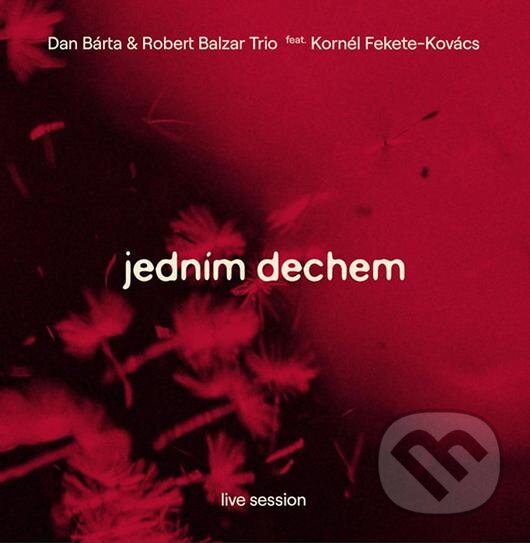 Dan Bárta, Robert Balzar Trio, Kornél Fekete-Kovács: Jedním dechem - Dan Bárta, Robert Balzar Trio, Kornél Fekete-Kovács, Hudobné albumy, 2022