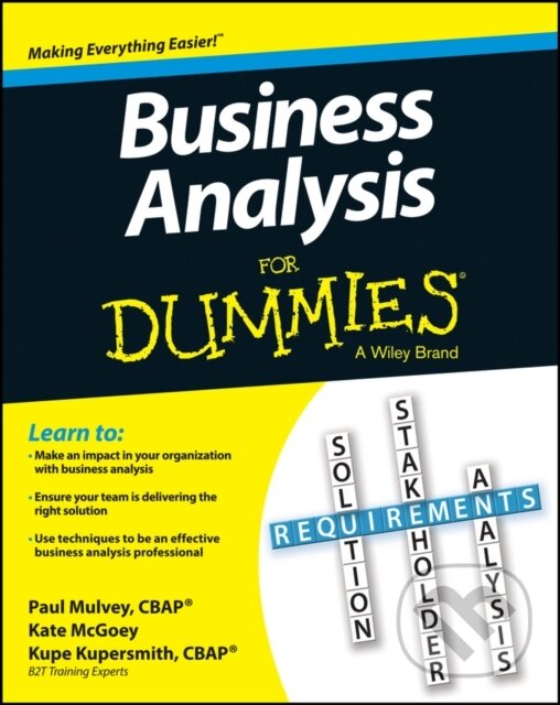 E-kniha: Business Analysis For Dummies (Kate McGoey, Kupe Kupersmith a Paul Mulvey). Wiley, 2013
