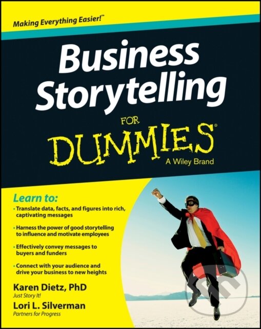 E-kniha: Business Storytelling For Dummies (Karen Dietz a Lori L. Silverman). Wiley, 2013