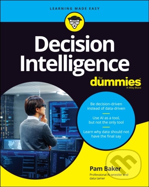 E-kniha: Decision Intelligence For Dummies (Pamela Baker). Wiley, 2021