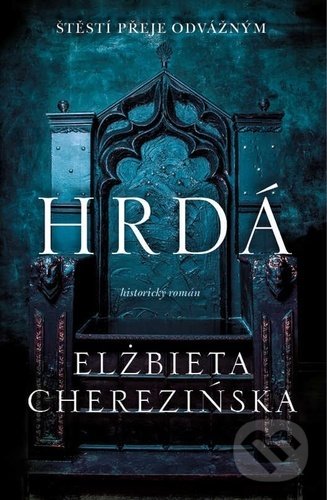 Levně Hrdá (Štěstí přeje odvážným) - Elżbieta Cherezińska - kniha z kategorie Beletria