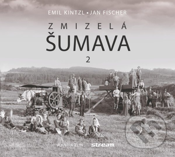 Levně Zmizelá Šumava 2 - Emil Kintzl, Jan Fischer - kniha z kategorie História