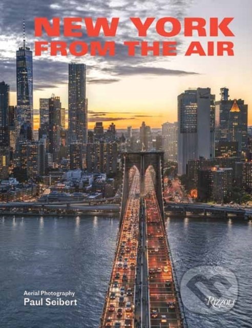 Kniha: New York From the Air (Paul Seibert). Rizzoli Universe, 2022