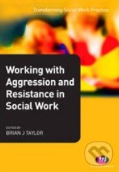 Kniha: Working with Aggression and Resistance in Social Work (Brian Taylor)